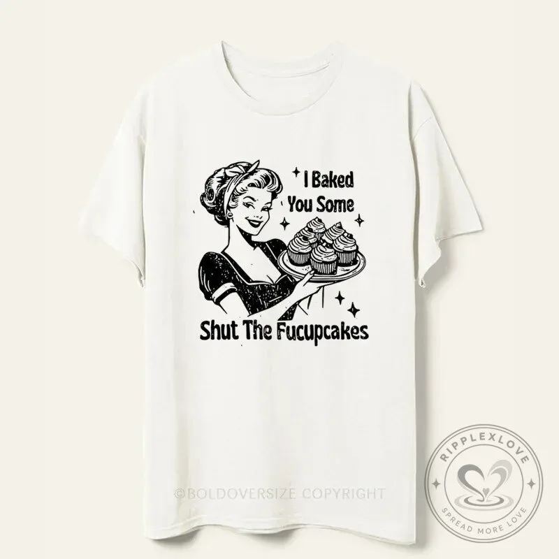 Funny I Baked You Some Shut The Fucupcakes Retro Pinup Girl T-Shirt 2 Funny I Baked You Some Shut The Fucupcakes Retro Pinup Girl T-Shirt