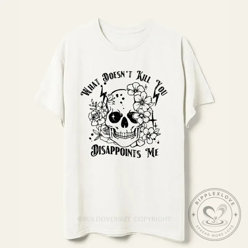 What Doesn't Kill You Disappoints Me Skull Floral Design T-Shirt