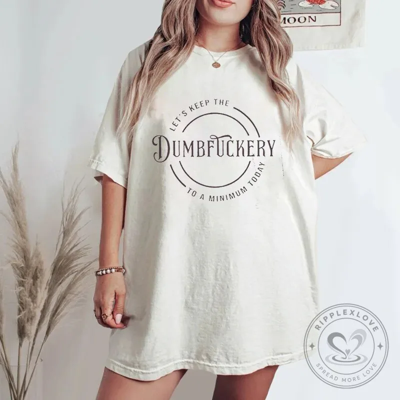 Let's Keep The Dumbfuckery To A Minimum Today Funny Sarcastic T-Shirt 5 Let